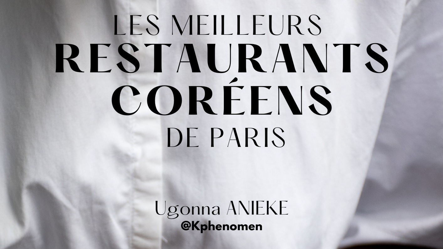 K-FOOD FRANCE Ugonna Anieke Culture coréenne K-Phenomen Restaurants coréens Paris